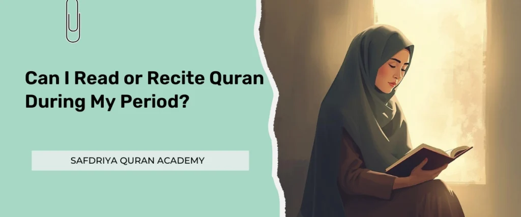 Can I Read or Recite Quran During My Period