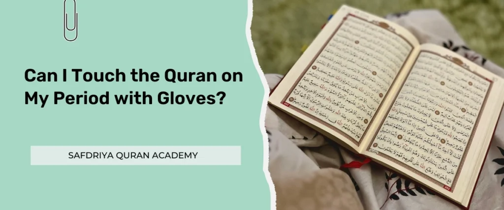 Can I Touch the Quran on My Period with Gloves