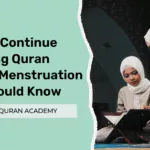 How to Continue Learning Quran During Menstruation – You Should Know
