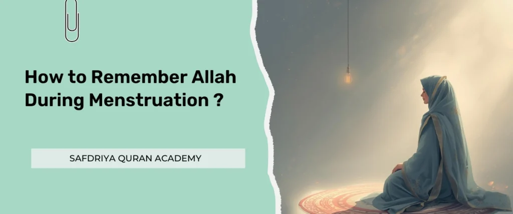 How to Remember Allah During Menstruation