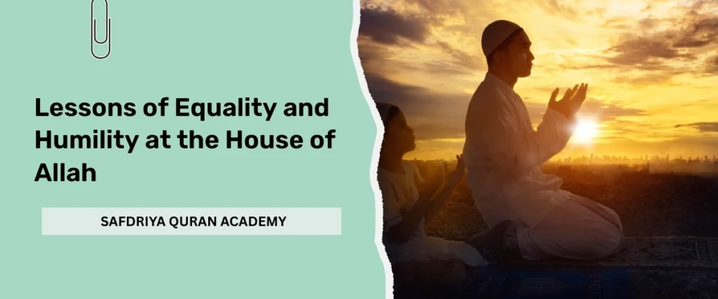 Lessons of Equality and Humility at the House of Allah