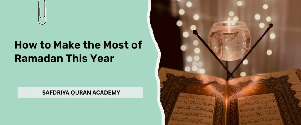 How to Make the Most of Ramadan This Year