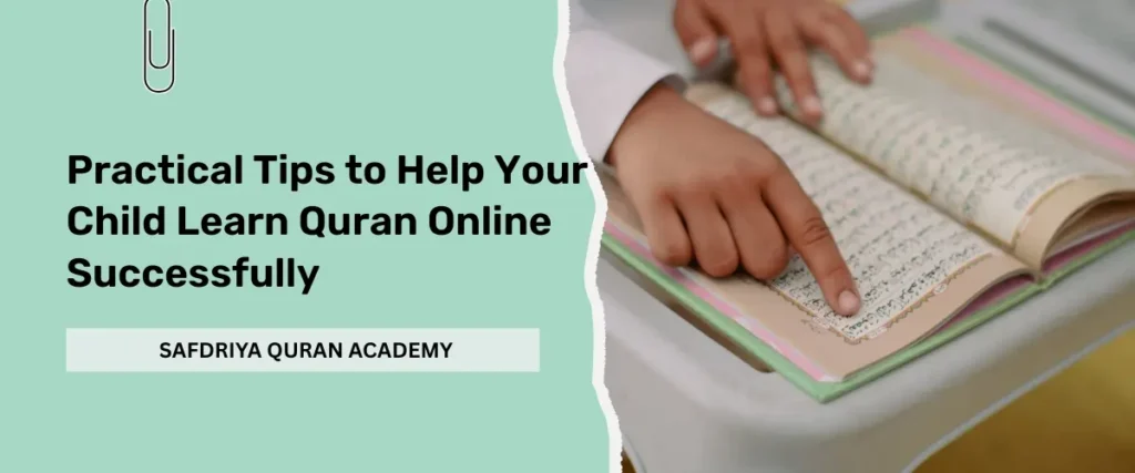 Practical Tips to Help Your Child Learn Quran Online Successfully