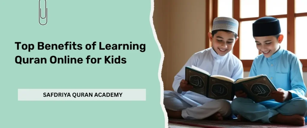 Top Benefits of Learning Quran Online for Kids